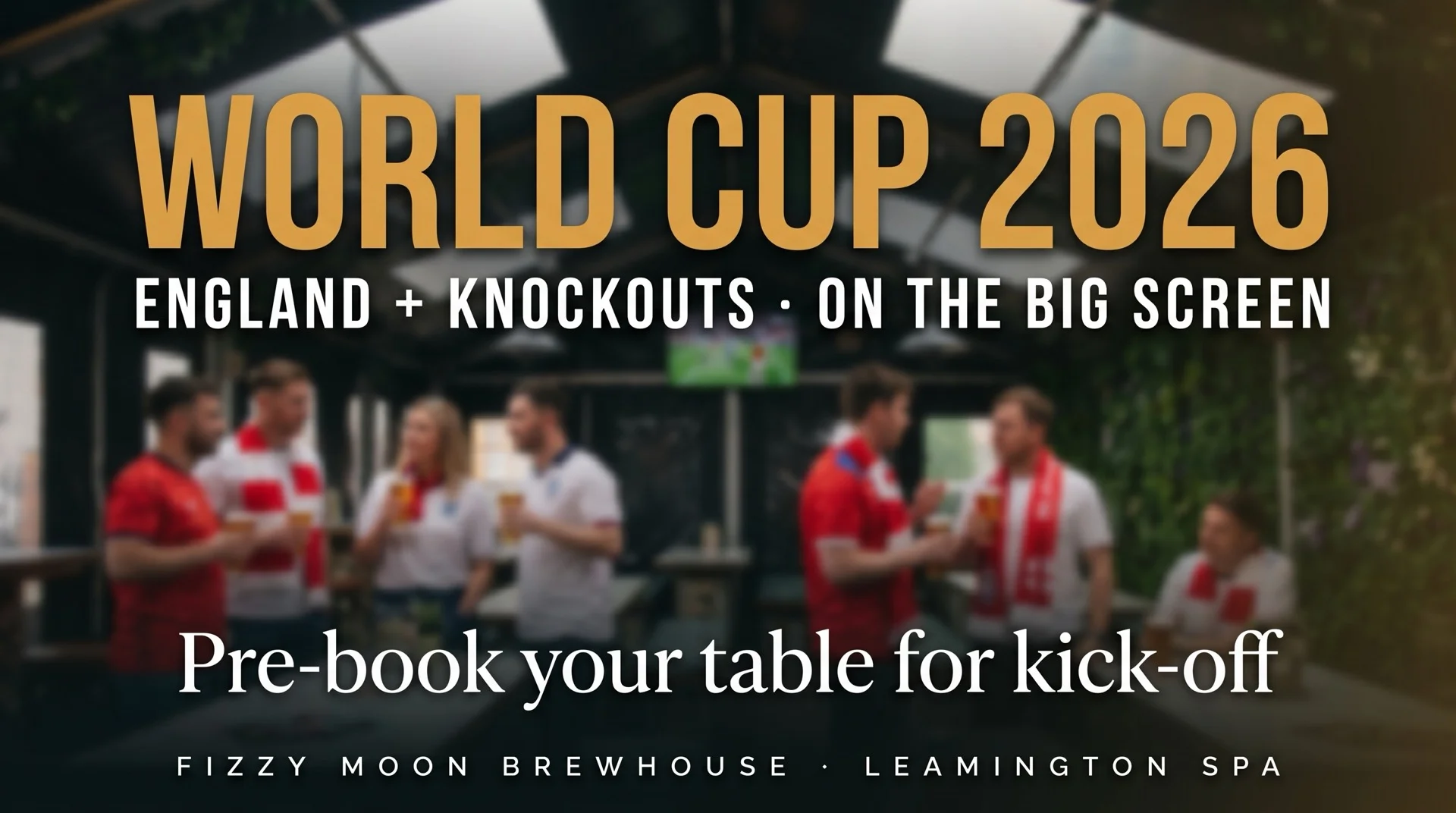 World Cup 2026 at Fizzy Moon Brewhouse — every England match and every knockout game on the big screen. Pre-book your table for kick-off.